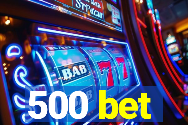 500 bet